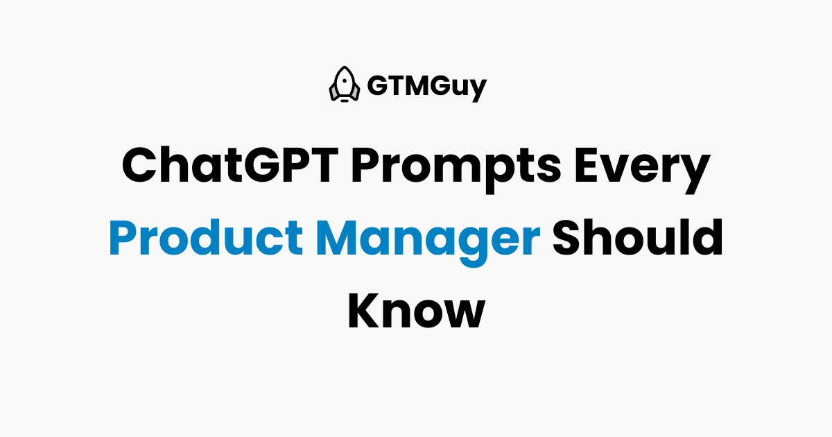 ChatGPT Prompts Every Product Manager Should Know